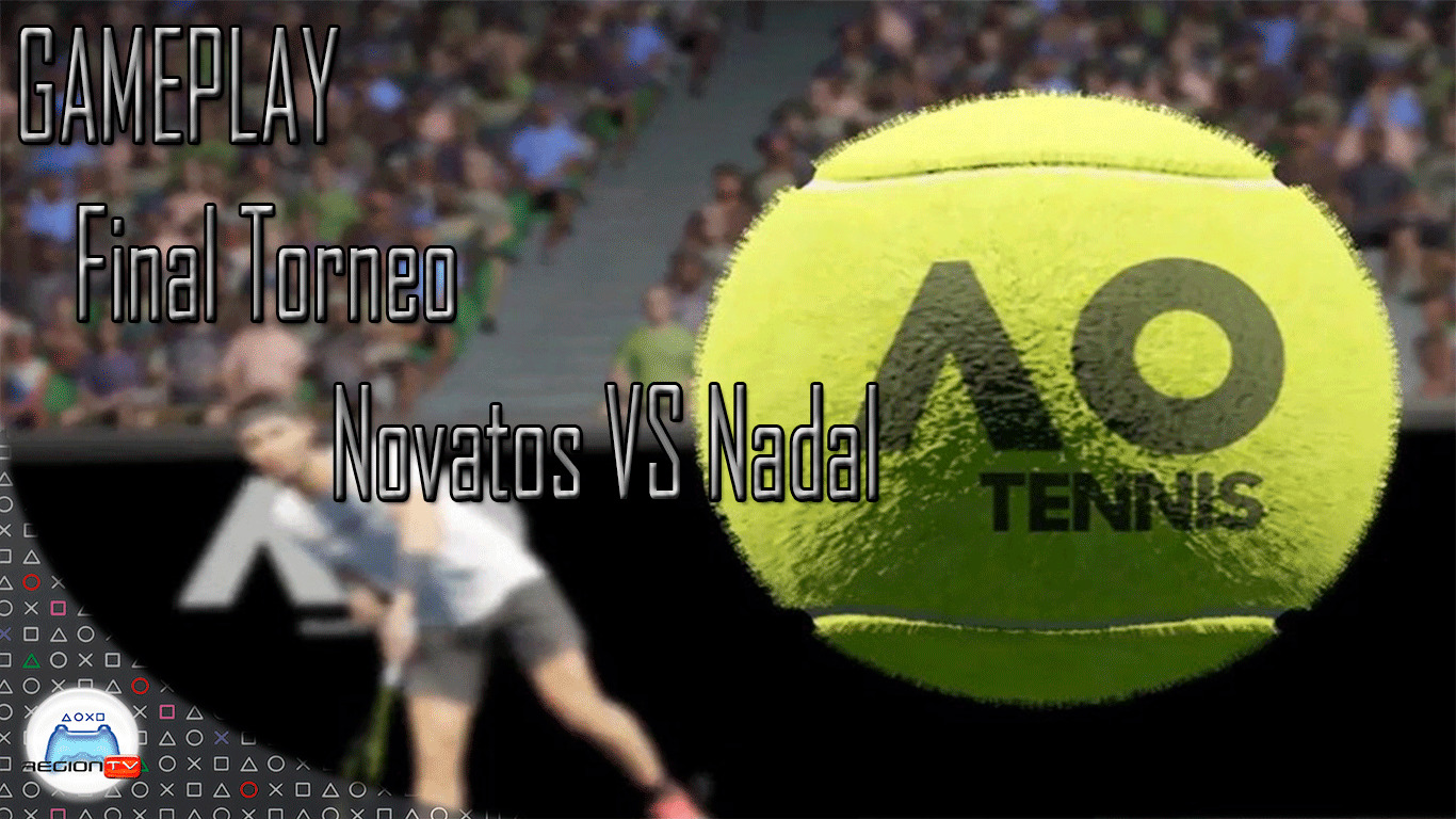 RegiónTV | Gameplay | AO International Tennis : Final torneo Novatos vs Nadal