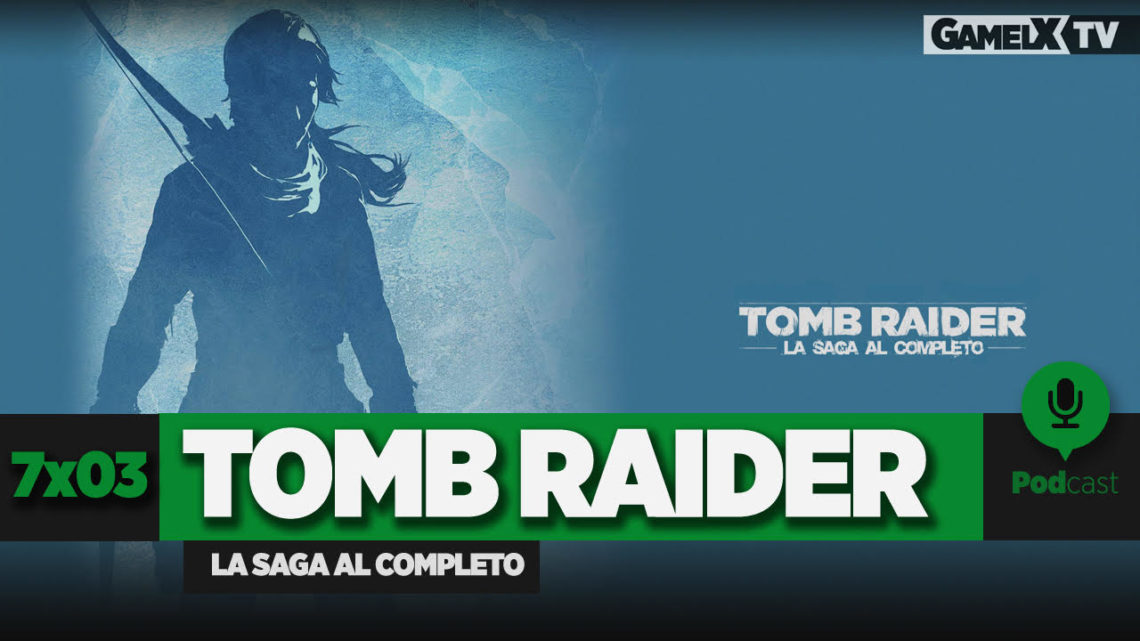 Podcast GameLX | 7×03 – Especial Tomb Raider