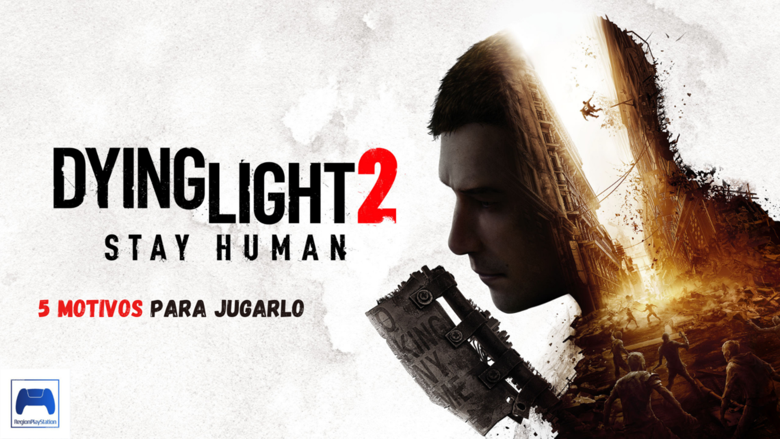 5 motivos por los que jugar Dying Light 2: Stay Human
