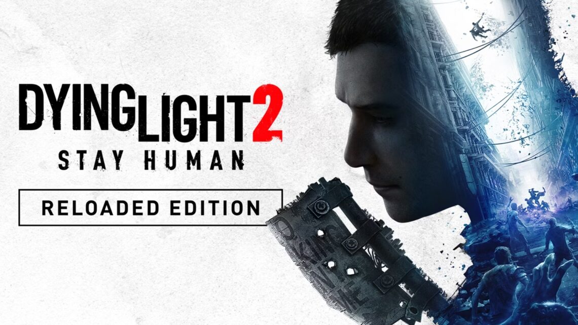 Techland anuncia el lanzamiento de Dying Light 2 Stay Human: Reloaded Edition